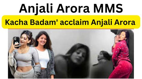 anjali arora ka video|After alleged MMS leak controversy, Anjali Aroras old video goes。